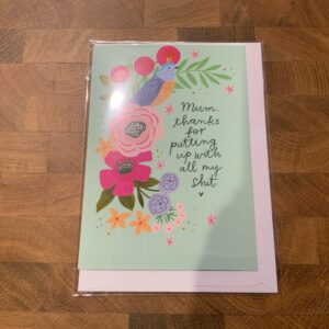 Mum, thanks for putting up with my shit card